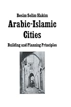 Arabic Islamic Cities  Rev: Building and Planning Principles