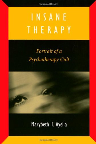 Insane Therapy: Portrait of a Psychotherapy Cult
