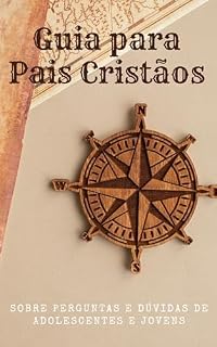 Livro Guia para Pais Cristãos : Sobre Perguntas e Dúvidas de Adolescentes e Jovens