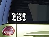 Plaque Is Wack *I669* 6 inch Sticker decal