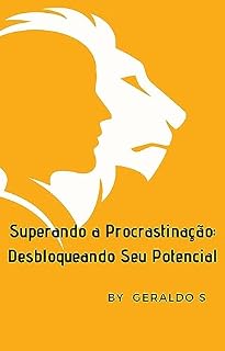 Livro Superando a Procrastinação - Desbloqueando Seu Potencial