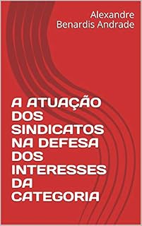 Livro A ATUAÇÃO DOS SINDICATOS NA DEFESA DOS INTERESSES DA CATEGORIA