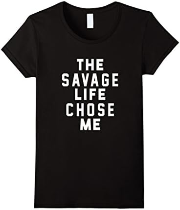 Womens The Savage Life Chose Me Shirt Savage Life T-Shirt Small Black