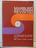 Marburg revisited;: A reexamination of Lutheran and Reformed traditions by