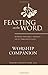 Feasting on the Word Worship Companion: Liturgies for Year C, Volume 1: Advent through Pentecost