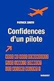 Confidences d'un pilote: Vous ne vous demanderez plus jamais comment les avions volent ! (Vie Quotidienne) (French Edition) by