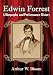 Edwin Forrest: A Biography and Performance History by Arthur W. Bloom