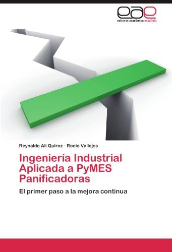 Ingeniería Industrial Aplicada a PyMES Panificadoras: El primer paso a la mejora continua (Spanish Edition)