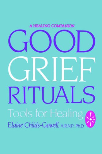 GOOD GRIEF RITUALS: Tools for Healing (Healing Companion)