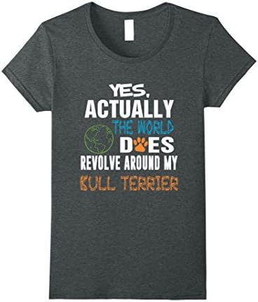 Womens Yes actually the world around My Bull Terriers T-shirt XL Dark Heather