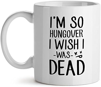 I'm So Hungover I Wish I Was Dead High Drink Party - Mad Over Mugs - Inspirational Unique Popular Office Tea Coffee Mug Gift 11OZ