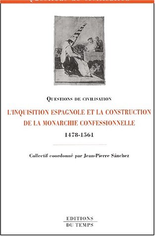L' Inquisition espagnole et la construction de la monarchie confessionnelle