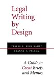 Legal Writing by Design: A Guide to Great Briefs and Memos