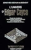 L'univers d'Edgar Cayce: Toutes les révélations du plus grand médium américain sur la réin by