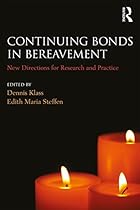 Continuing Bonds in Bereavement: New Directions for Research and Practice (Series in Death, Dying, and Bereavement) Continuing Bonds in Bereavement: New Directions for Research and Practice (Series in Death, Dying, and Bereavement)
