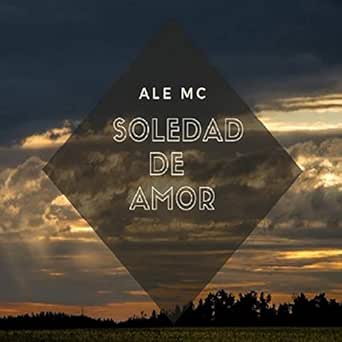 Soledad De Amor By Ale Mc On Amazon Music Amazon Com