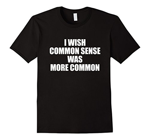 Mens i wish common sense was more common t-shirt funny …