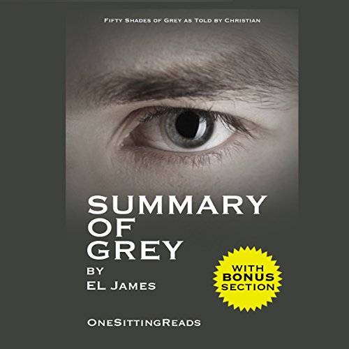 Summary of Grey: Fifty Shades of Grey by EL James: Fifty Shades of Grey as Told by Christian - One Sitting Reads Summary of Grey: Fifty Shades of Grey by EL James: Fifty Shades of Grey as Told by Christian - One Sitting Reads