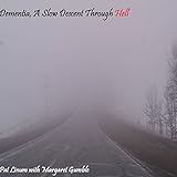 Dementia, a Slow Descent Through Hell by