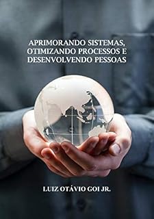 Livro APRIMORANDO SISTEMAS, OTIMIZANDO PROCESSOS E DESENVOLVENDO PESSOAS: Qual é a hora certa para dar o segundo passo?