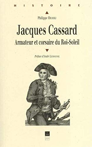 Jacques Cassard: Armateur et corsaire du Roi- Soleil (Collection 
