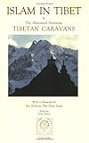 Islam in Tibet: Including Islam in the Tibetan Cultural Sphere; Buddhist and Islamic Viewpoints of Ultimate Reality; and The Illustrated Narrative: Tibetan Caravans by Gray Henry, Jane Casewit