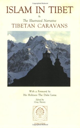 Islam in Tibet: Including Islam in the Tibetan Cultural Sphere; Buddhist and Islamic Viewpoints of Ultimate Reality; and The Illustrated Narrative: Tibetan Caravans by 