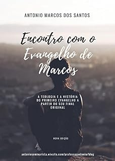 Livro Encontro com o Evangelho de Marcos: Teologia e história do primeiro Evangelho a partir do seu final original