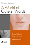 A World of Others' Words: Cross-Cultural Perspectives on Intertextuality, Richard Bauman, 1405116048