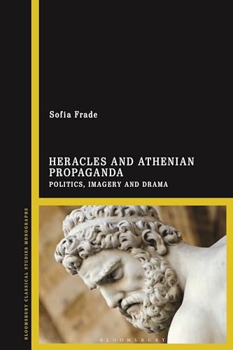 Heracles and Athenian Propaganda: Politics, Imagery and Drama (Bloomsbury Classical Studies Monographs)