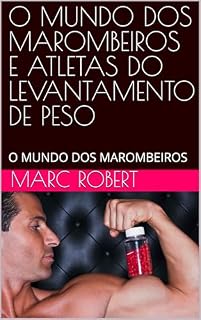 Livro O MUNDO DOS MAROMBEIROS E ATLETAS DO LEVANTAMENTO DE PESO: O MUNDO DOS MAROMBEIROS