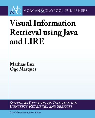 Visual Information Retrieval using Java and LIRE by Mathias Lux