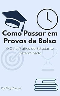 Livro Como Passar em Provas de Bolsa: O Guia Prático do Estudante Determinado
