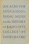 An acre for education;: Being notes on the history of Radcliffe College