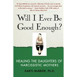 Will I Ever Be Good Enough?: Healing the Daughters of Narcissistic Mothers
