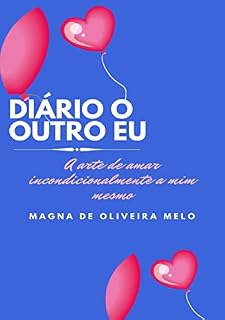 Livro Diário O outro Eu: A arte de amar incondicionalmente a mim mesmo !