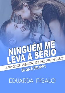 Livro NINGUÉM ME LEVA A SÉRIO: OLGA E FELIPPY (AMORES IRRESISTÍVEIS Livro 4)