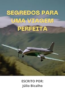 Livro Segredos para uma Viagem Perfeita: Um Guia Detalhado para Novos Viajantes