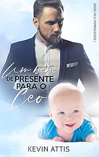 Livro Um Bebê de Presente para o CEO - Pais Improváveis 1 (Livro Único)