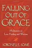 Falling Out of Grace: Meditations on Loss, Healing and Wisdom