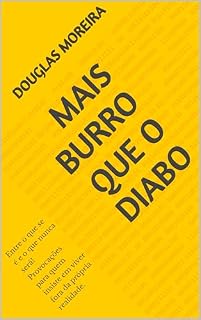 Livro Mais Burro que o Diabo: Entre o que se é e o que nunca será! Provocações para quem insiste em viver fora da própria realidade.