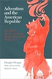 Adventism & American Republic: Public Involvement Of Major Apocalyptic Movement by 