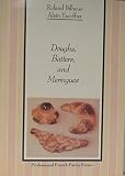 Doughs, Batters, and Meringues (The Professional French Pastry Series, Vol 1) (English and French Ed