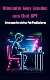 Livro Maximize Seus Estudos com Chat GPT: Guia para Cursinhos Pré-Vestibulares