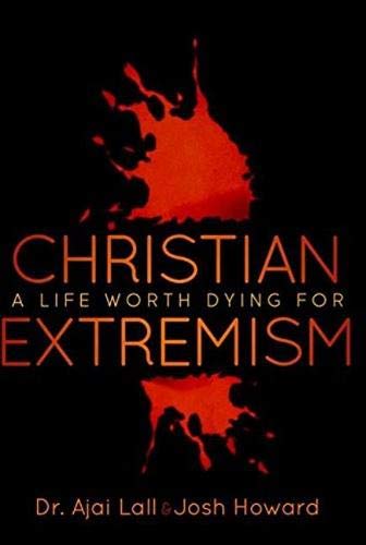 Christian Extremism by Dr. Ajai Lall, Josh Howard