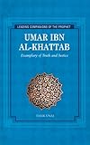 Umar Ibn Al-Khattab: Exemplary of Truth and Justice (Leading Companions to the Prophet)