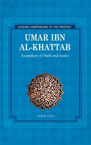 Umar Ibn Al-Khattab: Exemplary of Truth and Justice (Leading Companions to the Prophet)