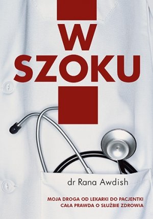 W szoku. Moja droga od lekarki do pacjentki - cala prawda o sluzbie zdrowia