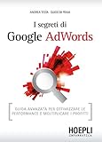 Image de I segreti di Google AdWords: Guida avanzata per ottimizzare le performance e moltiplicare i profitti (Hoepli informatica) (Italian Edition)