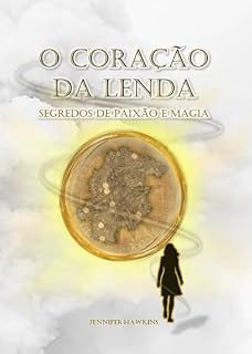 Livro O Coração da Lenda: Segredos de Paixão e Magia